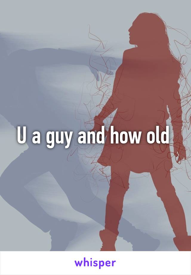 U a guy and how old 