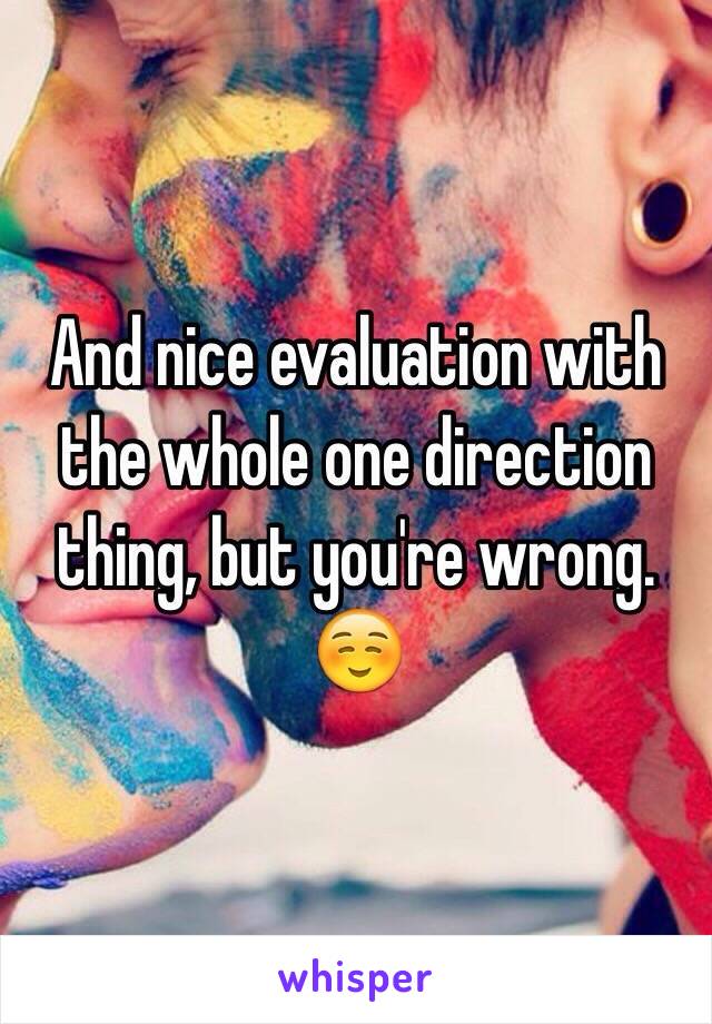 And nice evaluation with the whole one direction thing, but you're wrong. ☺️