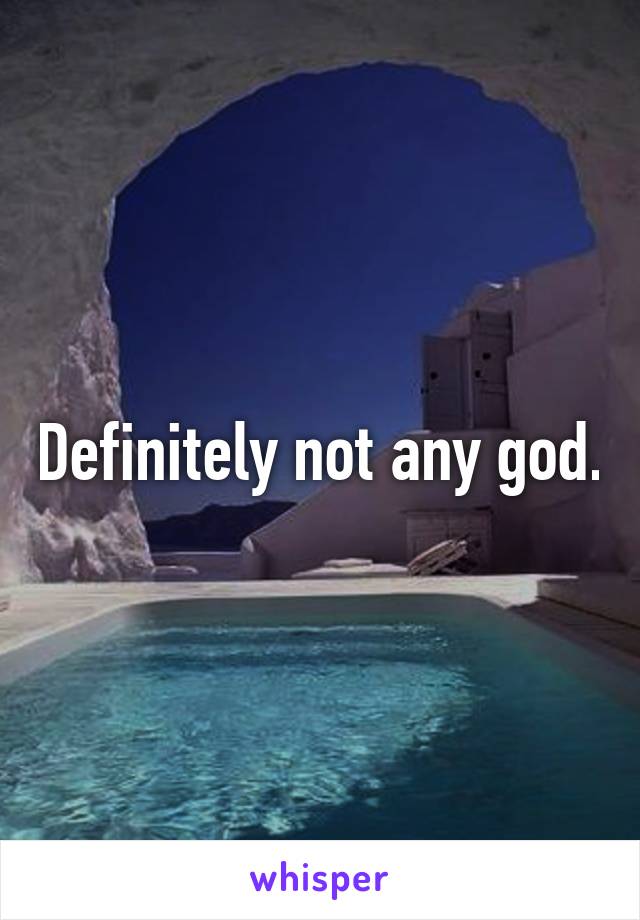 Definitely not any god.