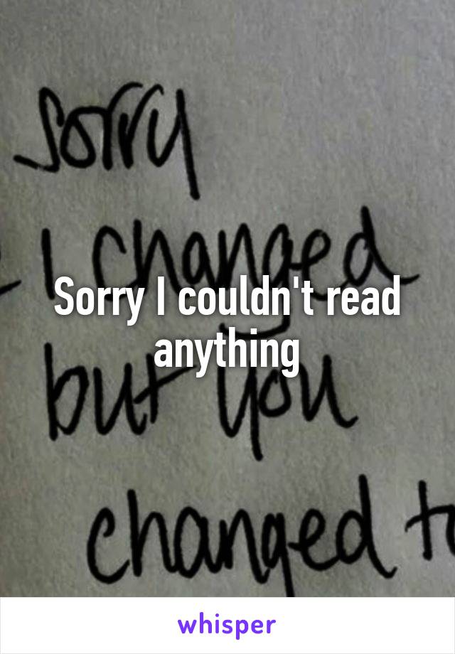 Sorry I couldn't read anything