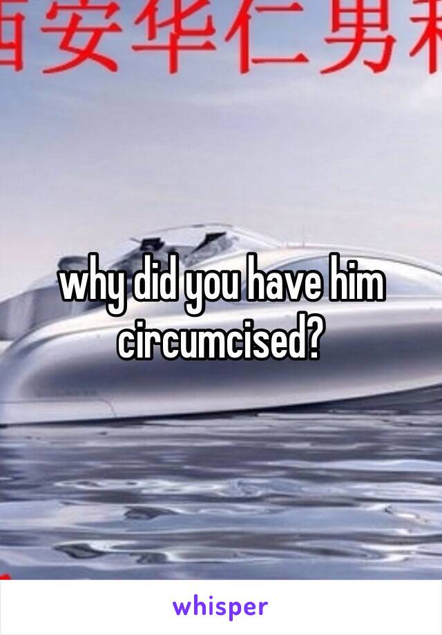 why did you have him circumcised?