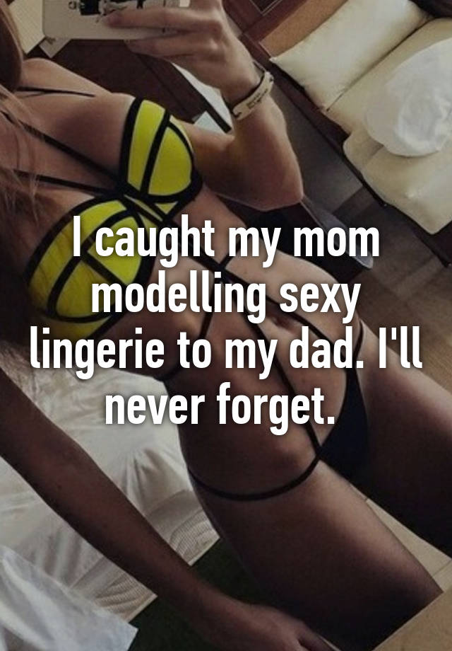 I caught my mom modelling sexy lingerie to my dad. I ll never forget