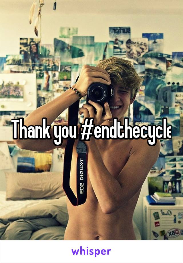 Thank you #endthecycle