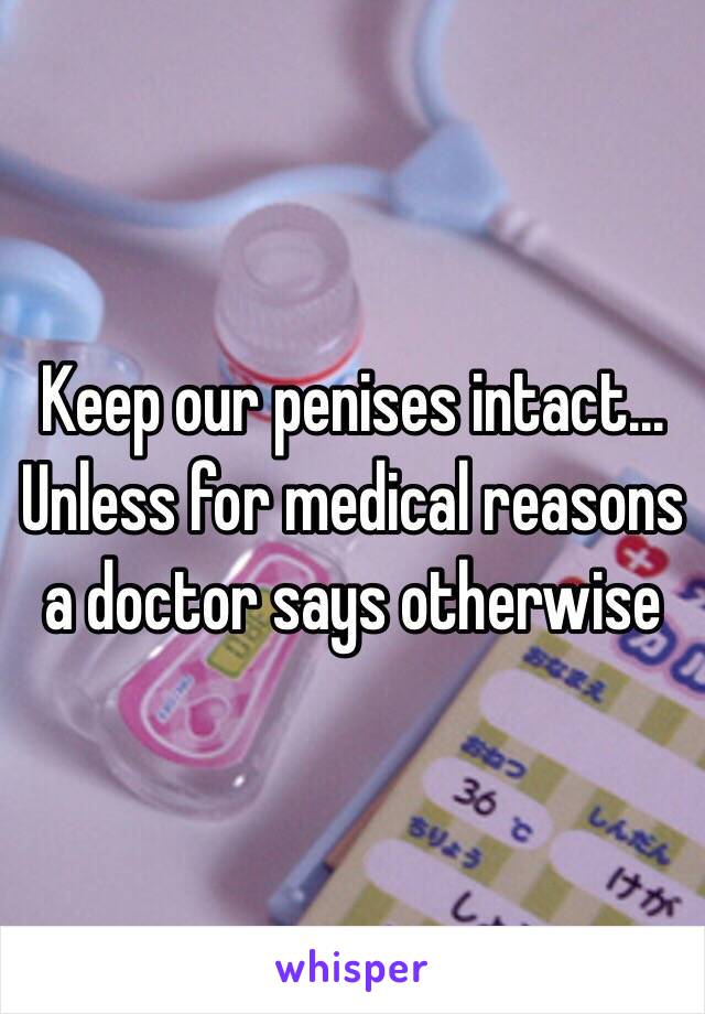 Keep our penises intact... Unless for medical reasons a doctor says otherwise