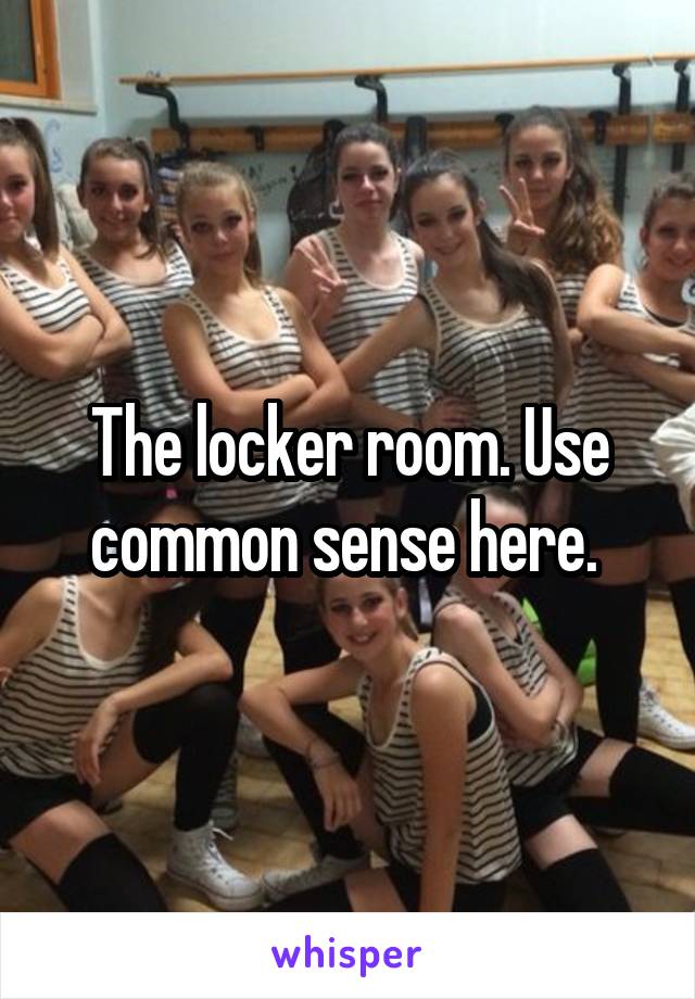 The locker room. Use common sense here. 