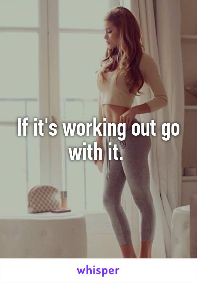 If it's working out go with it. 