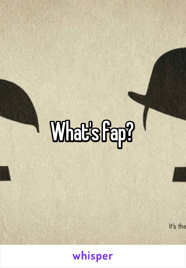 What's fap? 