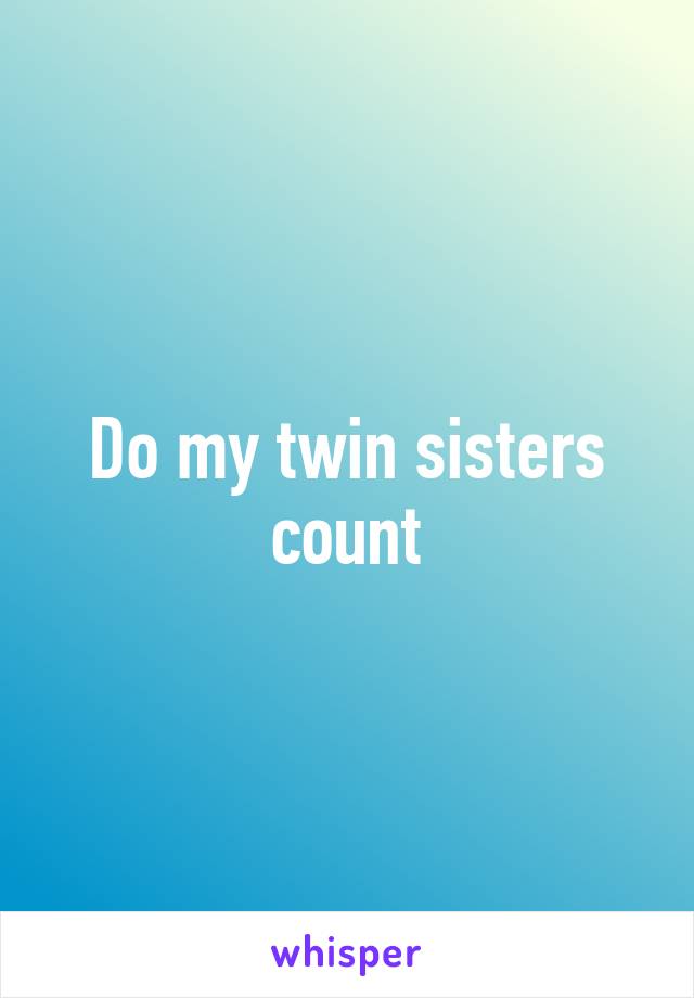 Do my twin sisters count