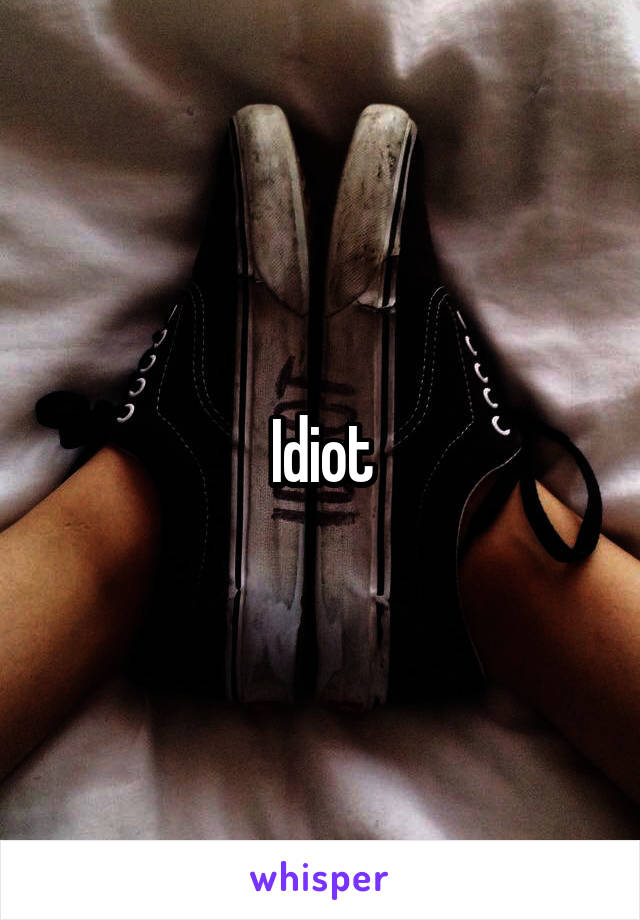 Idiot