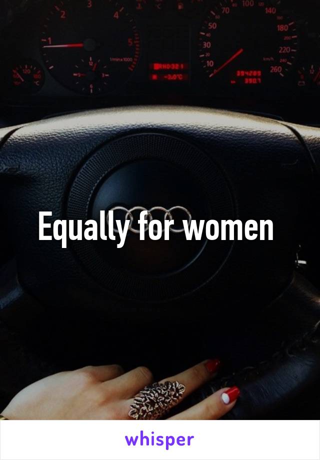 Equally for women 