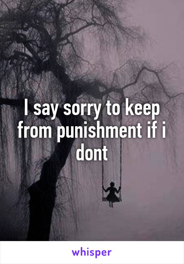 I say sorry to keep from punishment if i dont