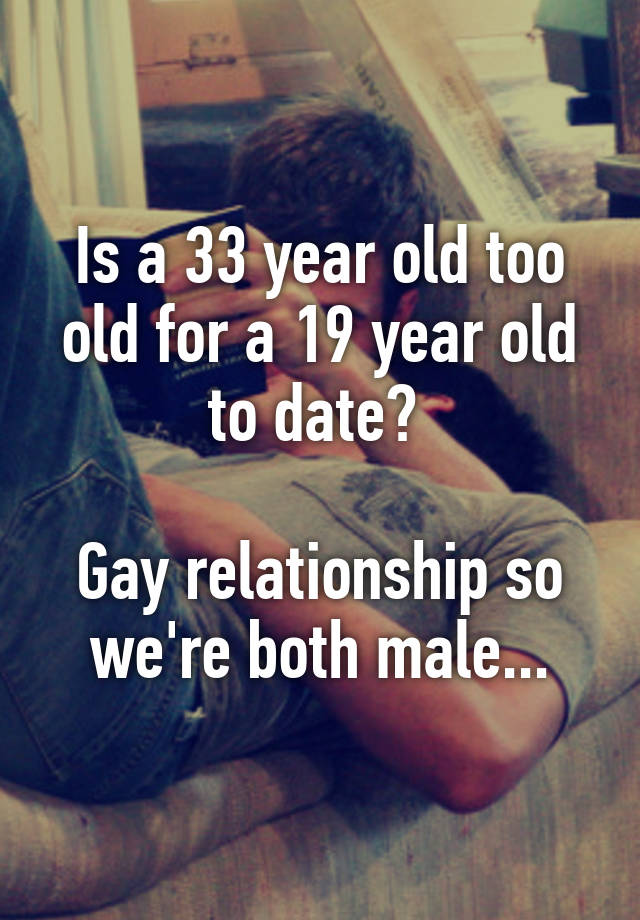 is-a-33-year-old-too-old-for-a-19-year-old-to-date-gay-relationship-so