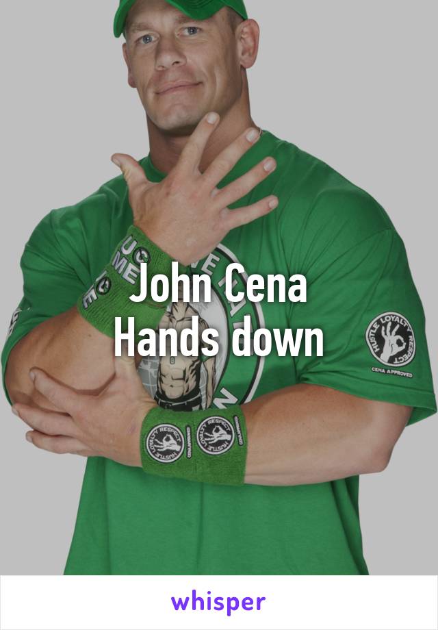 John Cena
Hands down