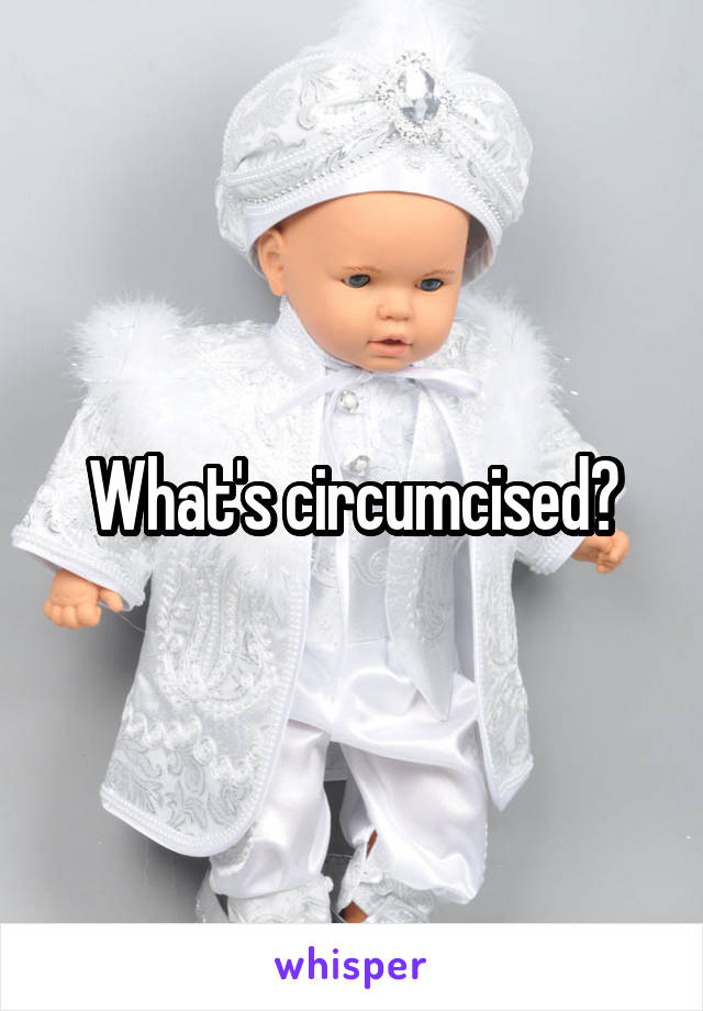 What's circumcised?