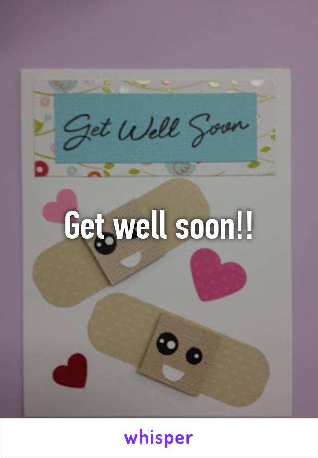 Get well soon!!