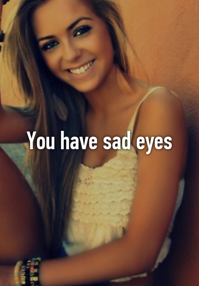 you-have-sad-eyes