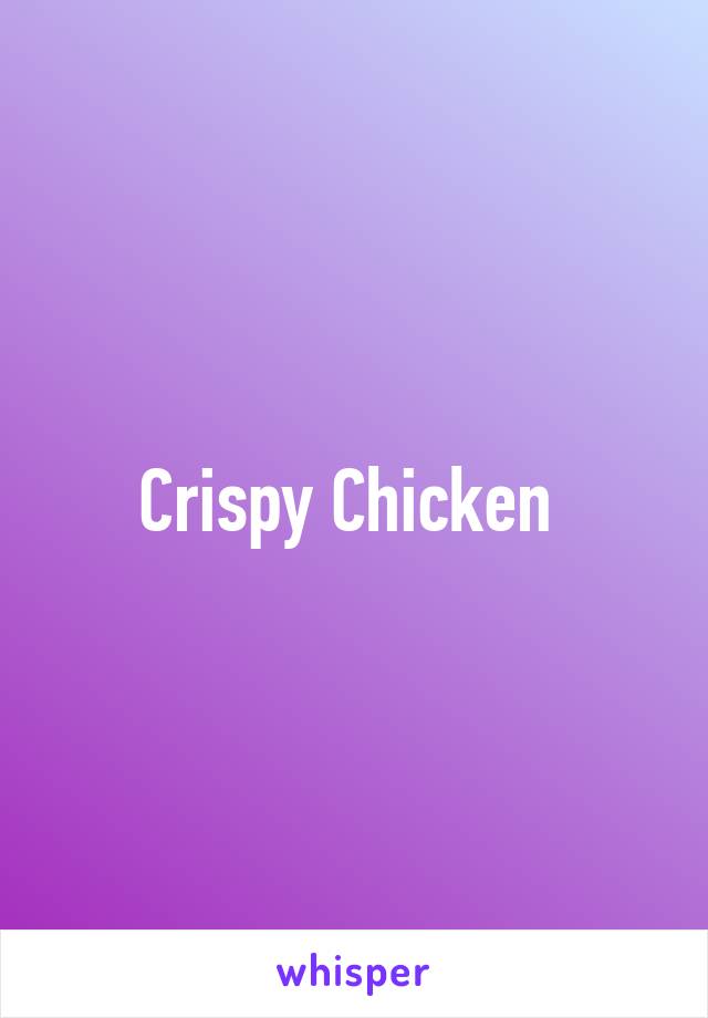 Crispy Chicken 