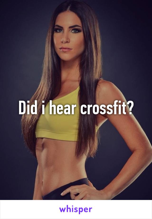 Did i hear crossfit?