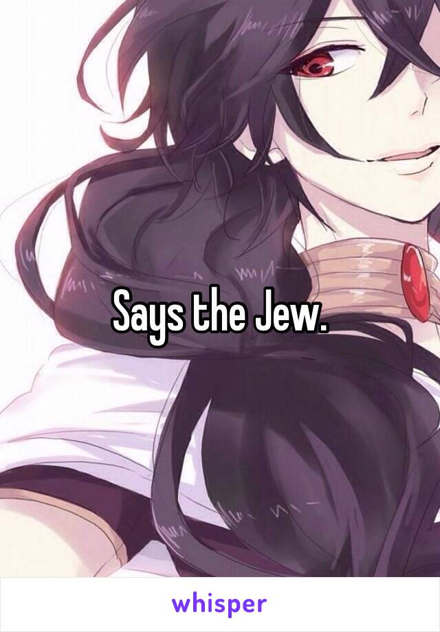 Says the Jew. 