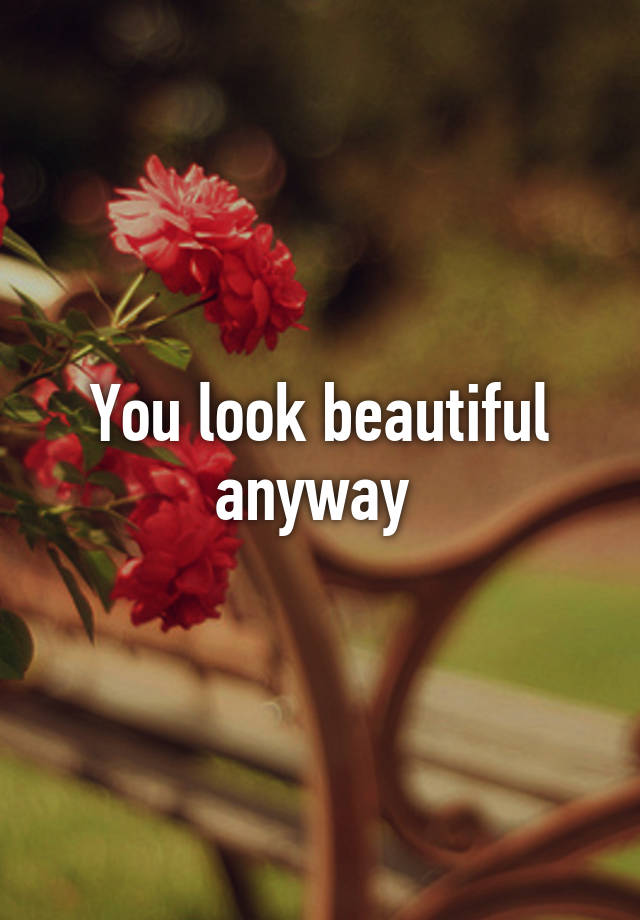 you-look-beautiful-anyway