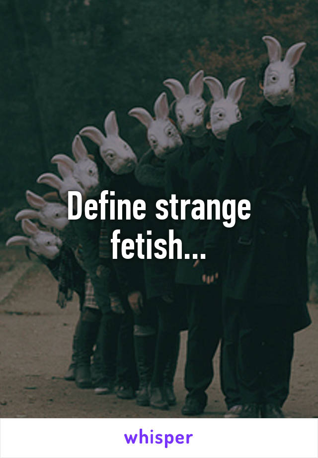 define-strange-fetish