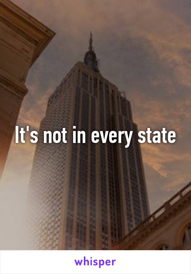 It's not in every state