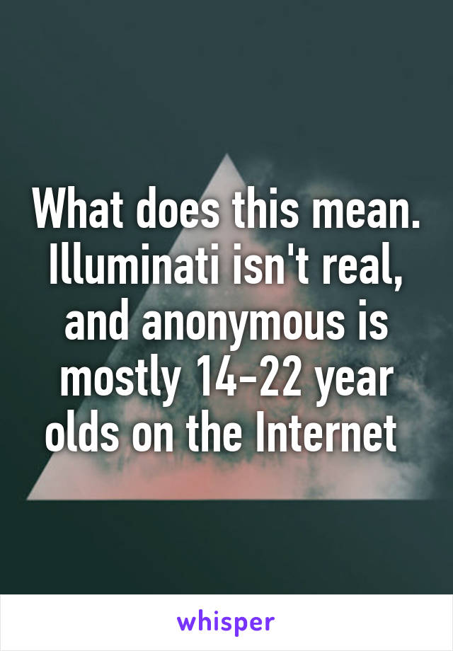 what-does-this-mean-illuminati-isn-t-real-and-anonymous-is-mostly-14