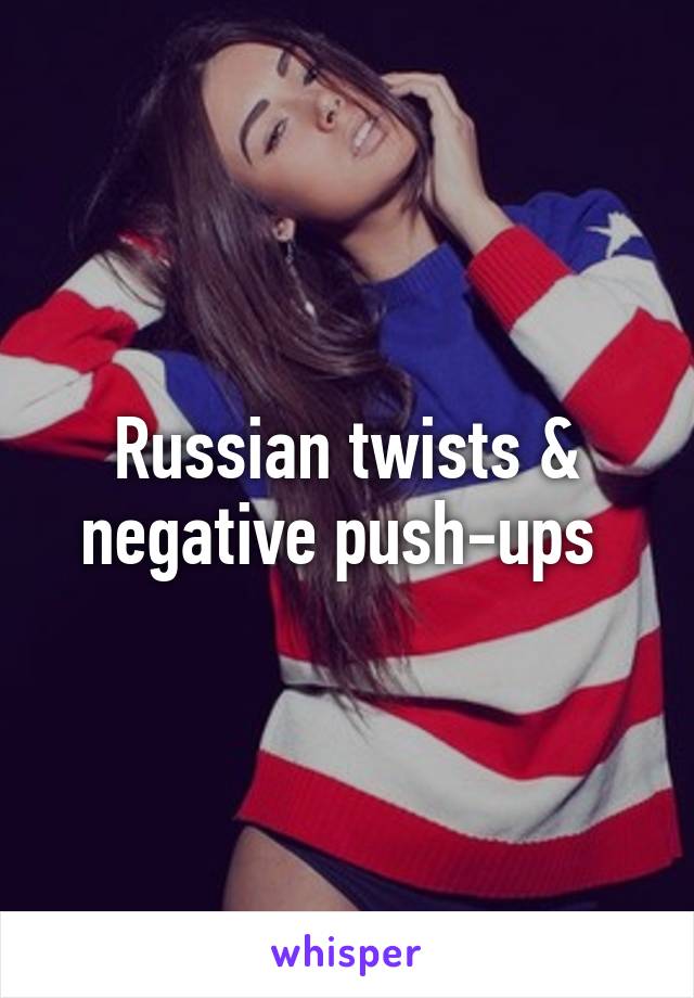 Russian twists & negative push-ups 