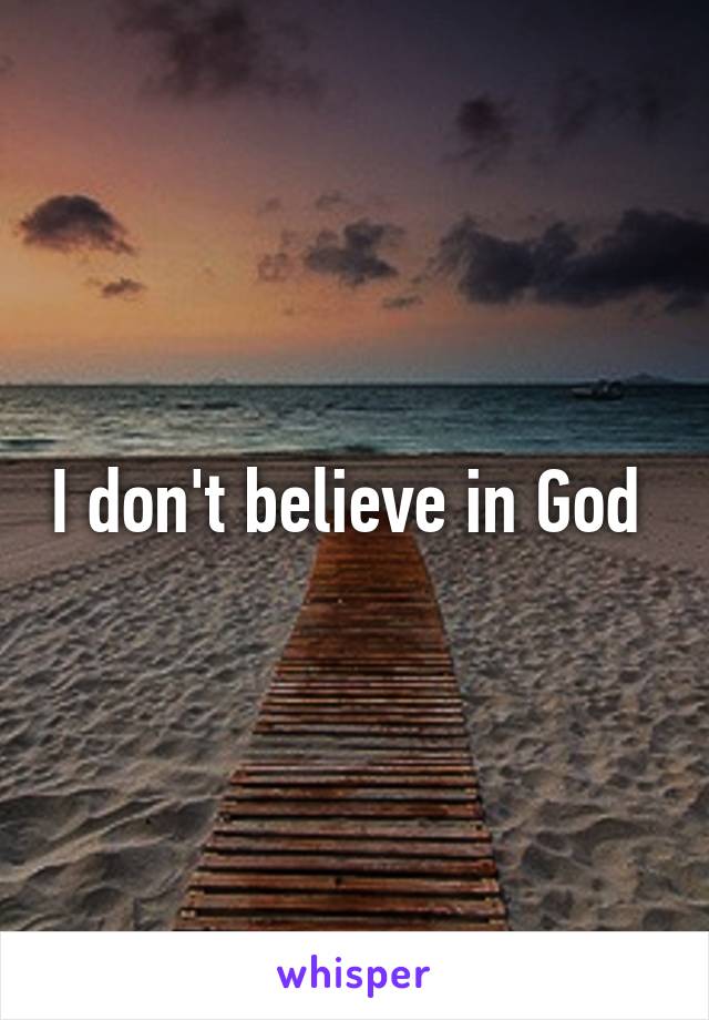 I don't believe in God 