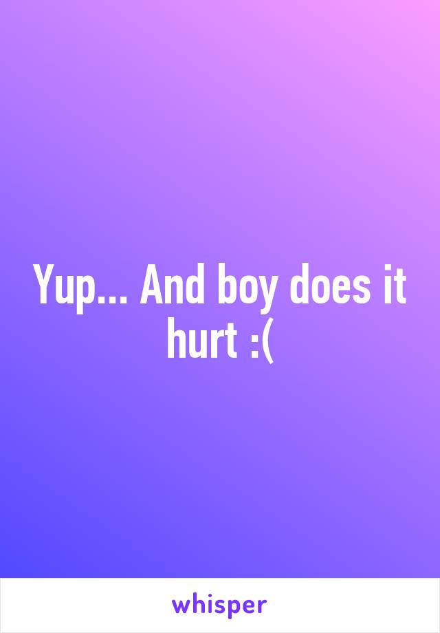 Yup... And boy does it hurt :(