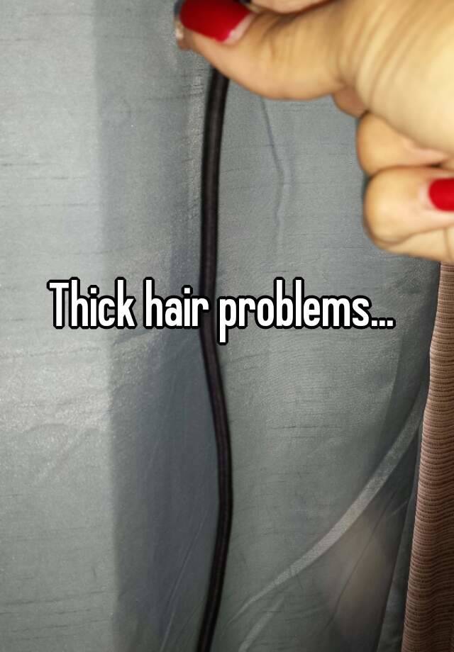 Thick hair problems... 