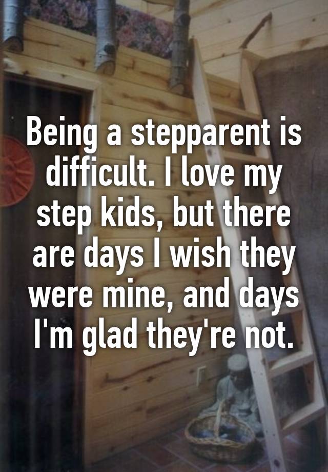 being-a-stepparent-is-difficult-i-love-my-step-kids-but-there-are