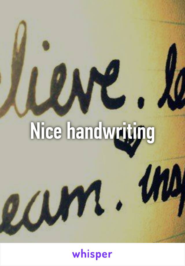 Nice handwriting