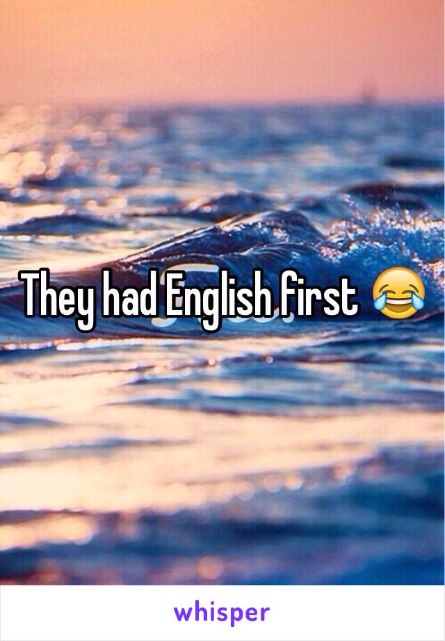 They had English first 😂