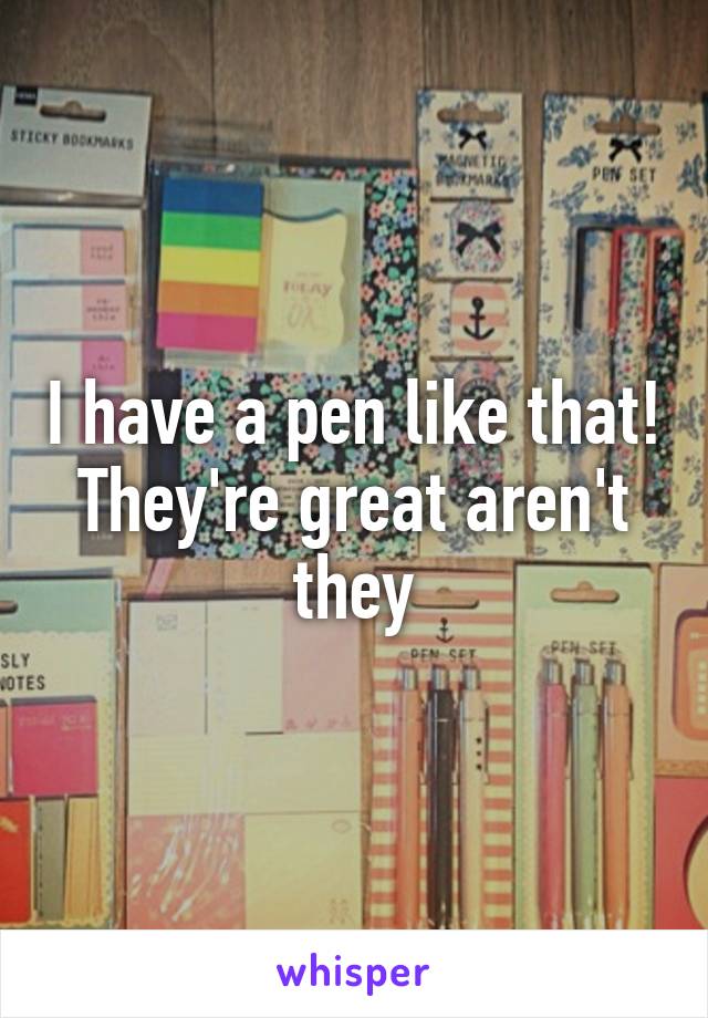 I have a pen like that! They're great aren't they