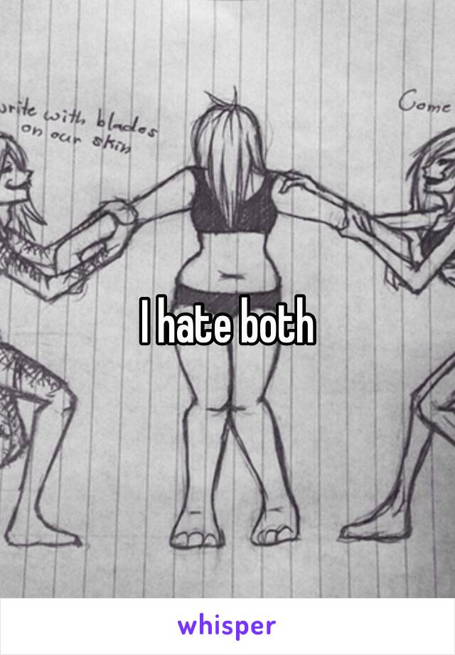 I hate both 