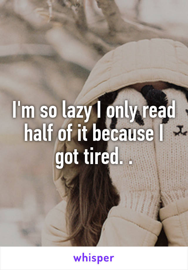 I'm so lazy I only read half of it because I got tired. .