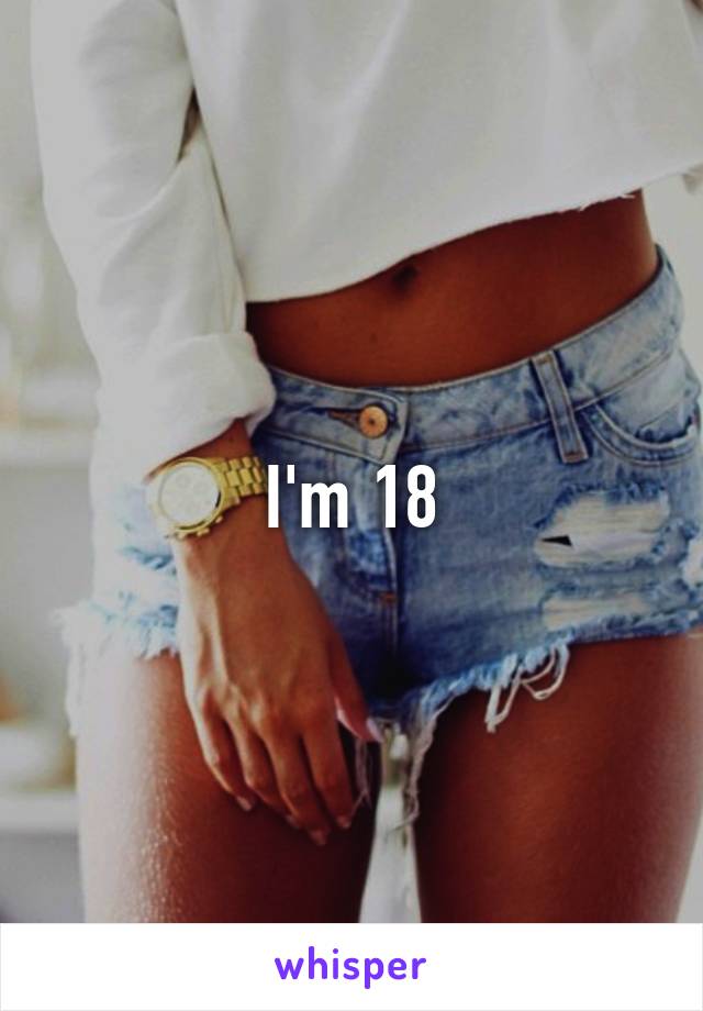 I'm 18