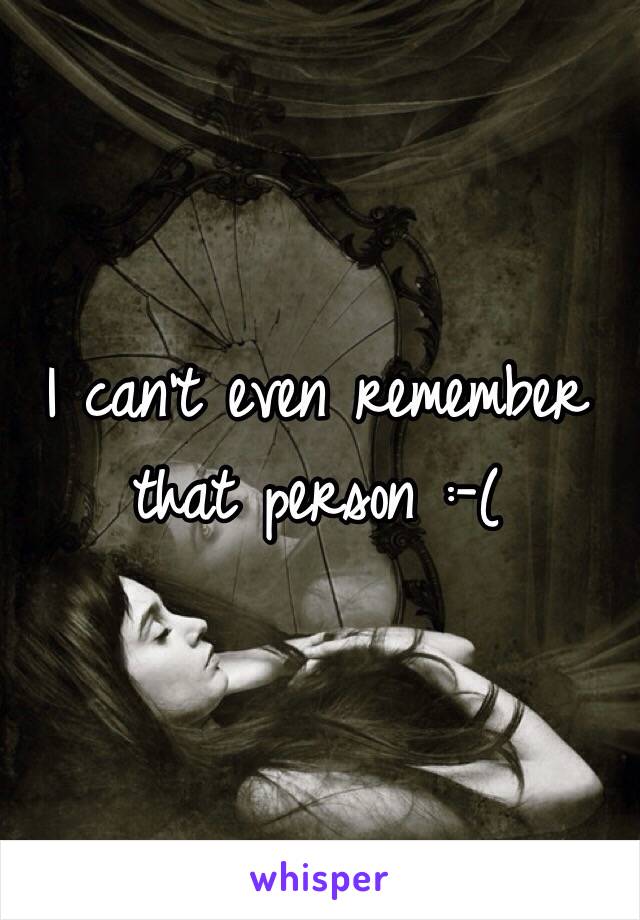 I can't even remember that person :-(