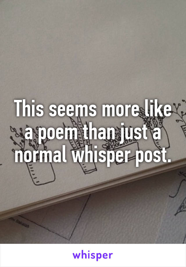 This seems more like a poem than just a normal whisper post.