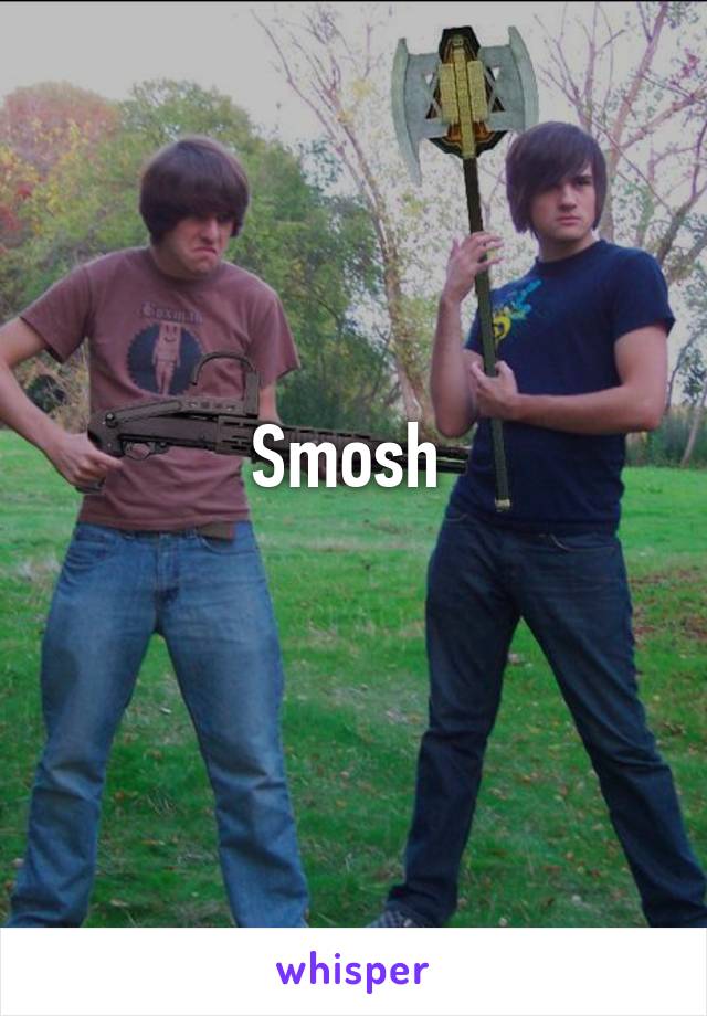 Smosh 
