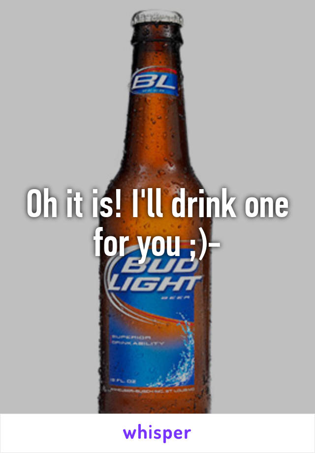 Oh it is! I'll drink one for you ;)-