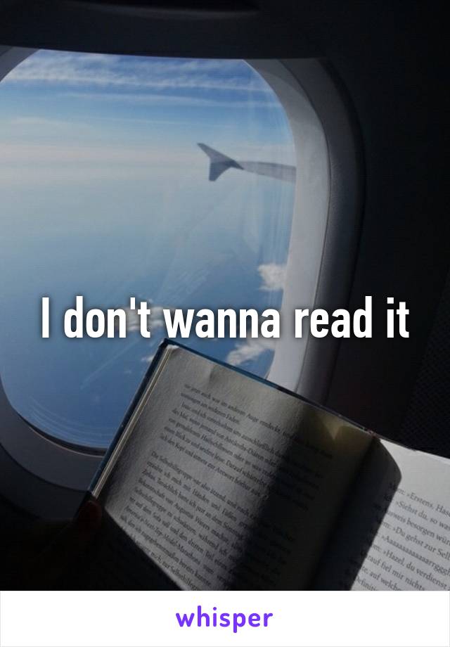 I don't wanna read it