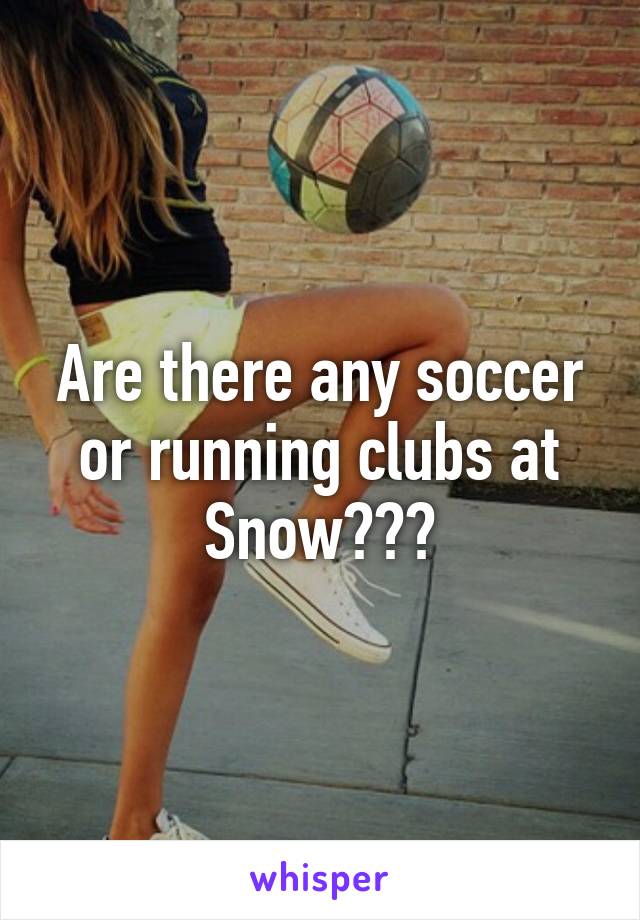 Are there any soccer or running clubs at Snow???