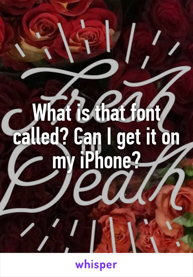 What is that font called? Can I get it on my iPhone?