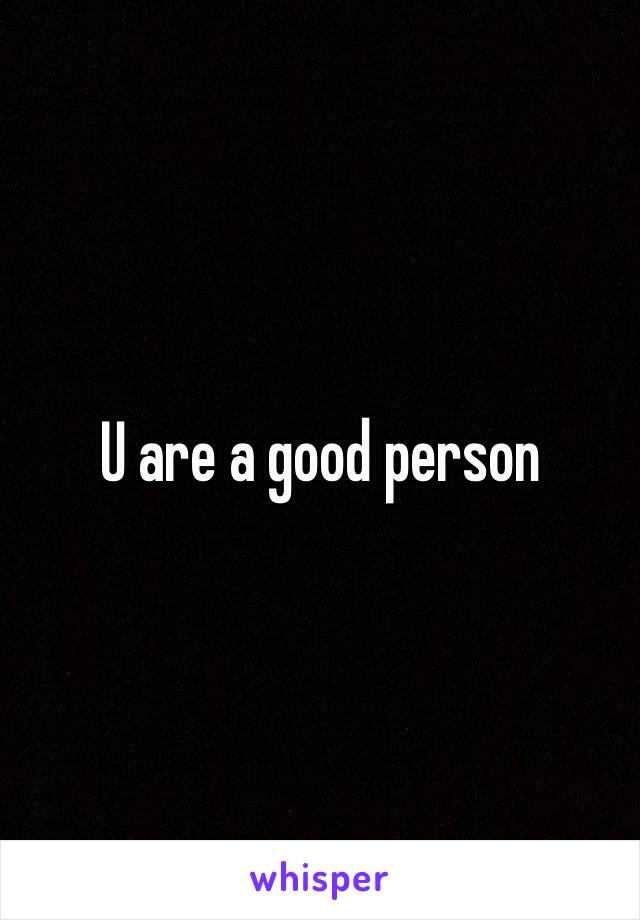 U are a good person