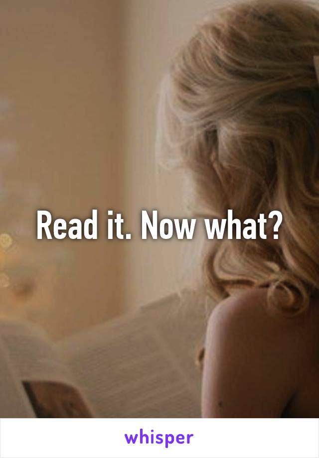 Read it. Now what?