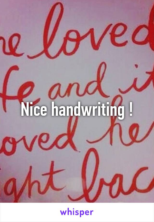 Nice handwriting !