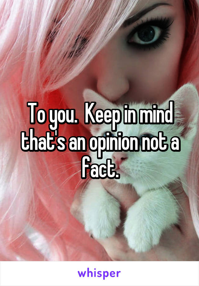 To you.  Keep in mind that's an opinion not a fact.