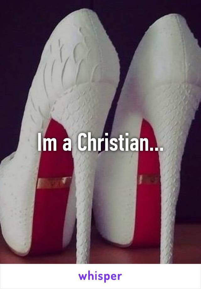 Im a Christian...